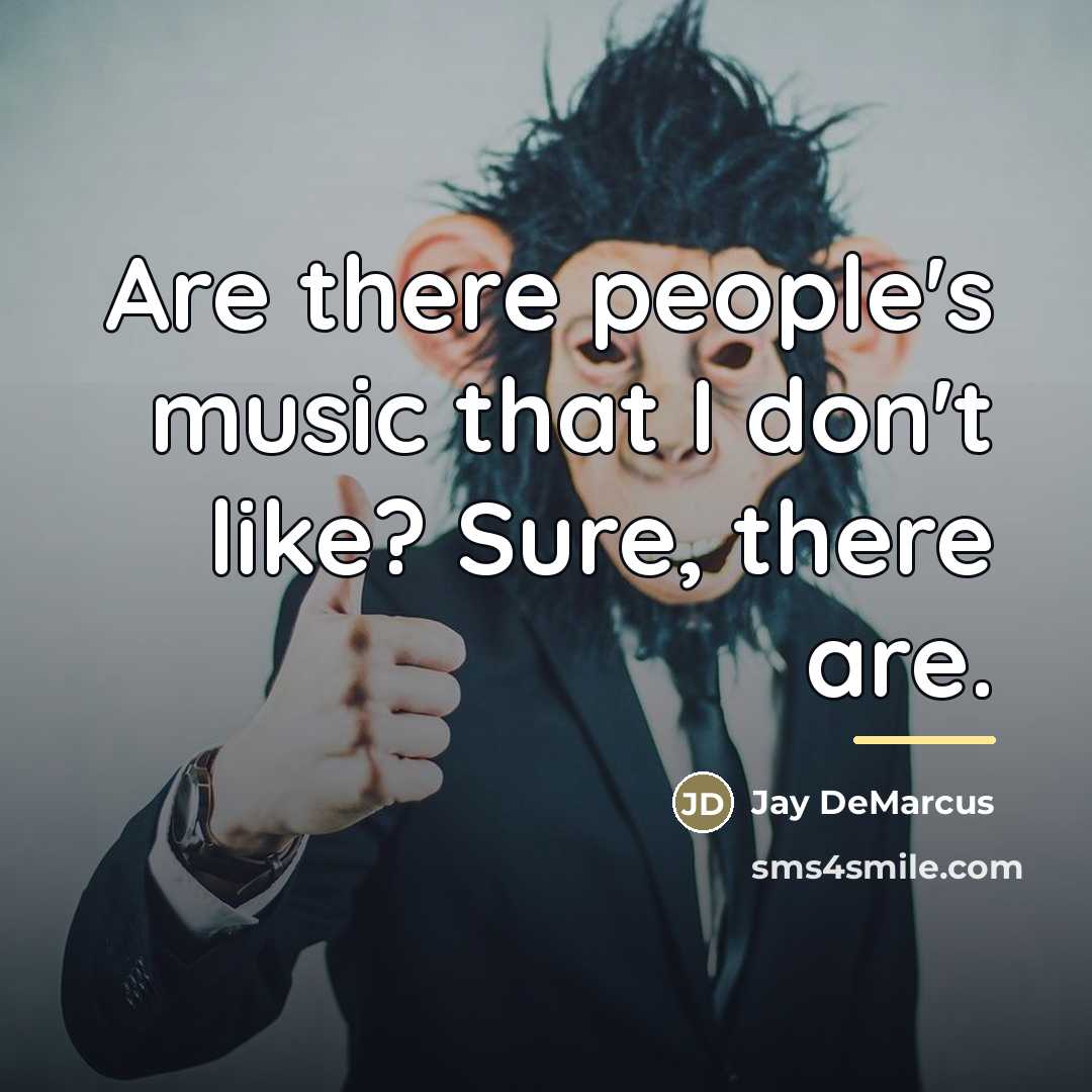 “Are there people's music that I don't like? Sure, there…” quote by Jay DeMarcus
