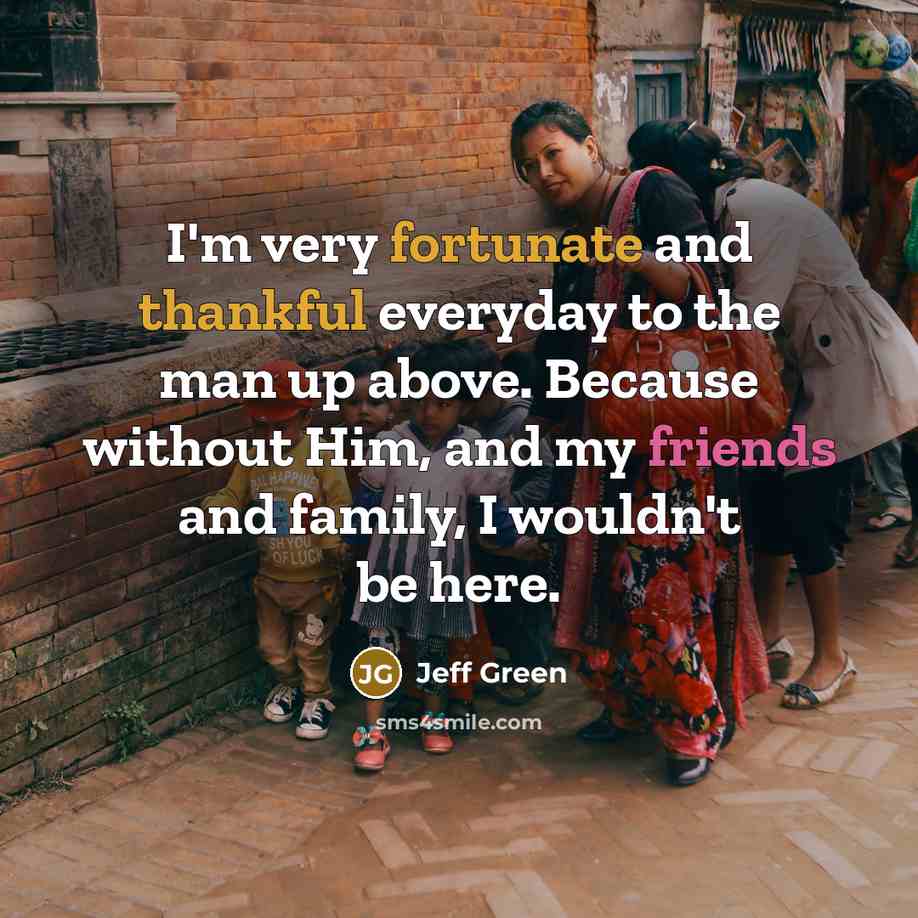 “I'm very fortunate and thankful everyday to the man up…” quote by Jeff Green