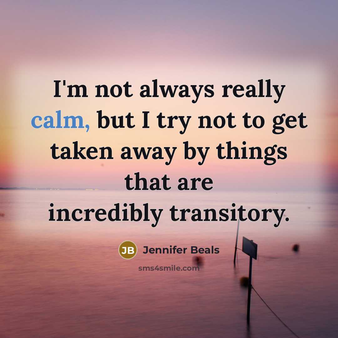 “I'm not always really calm, but I try not to…” quote by Jennifer Beals