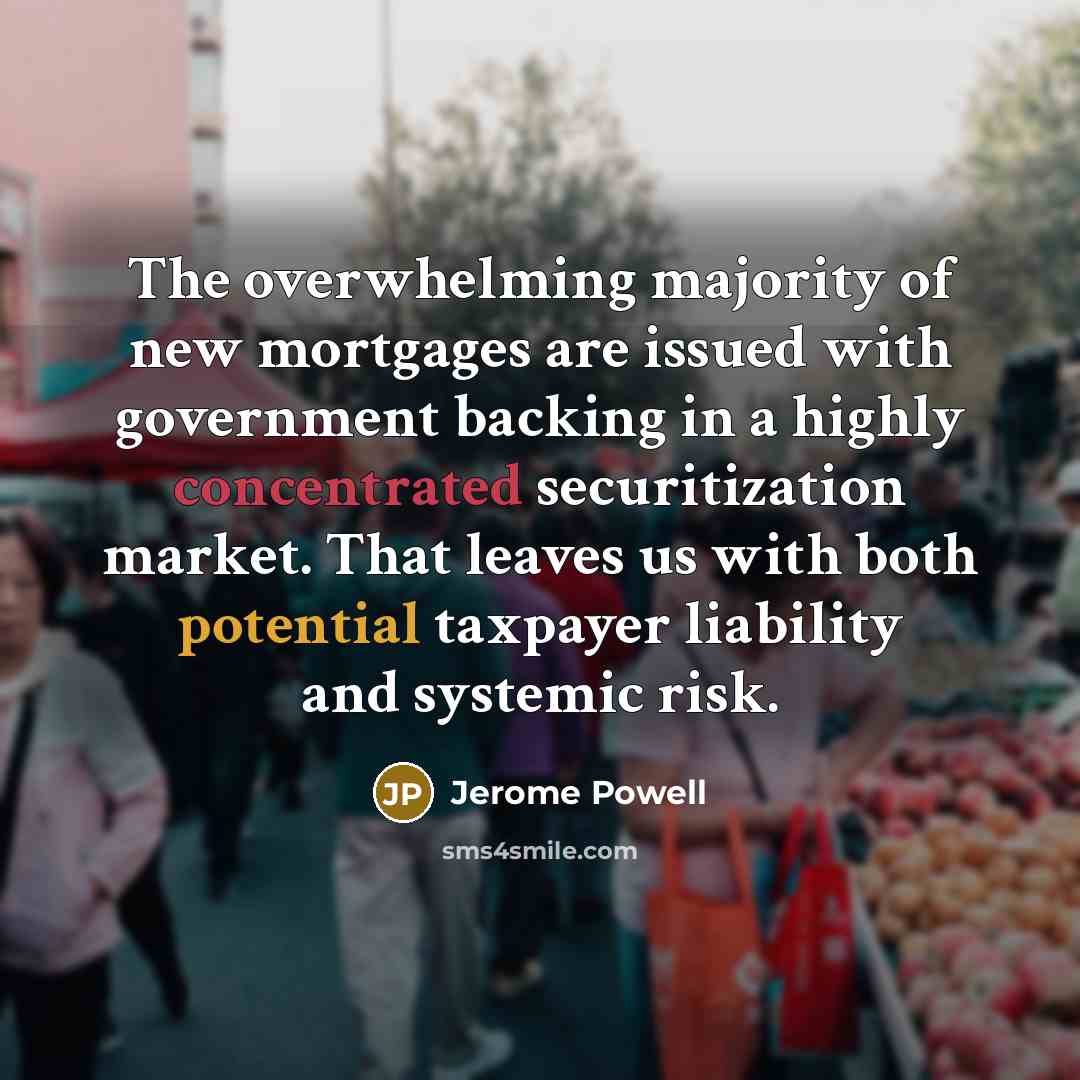 “The overwhelming majority of new mortgages are issued with government…” quote by Jerome Powell