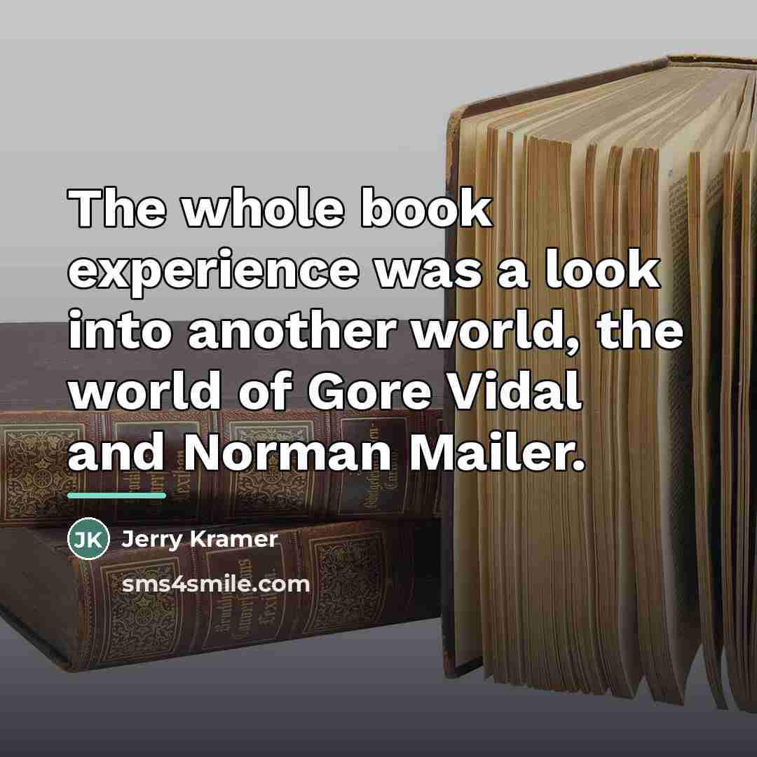 “The whole book experience was a look into another world,…” quote by Jerry Kramer