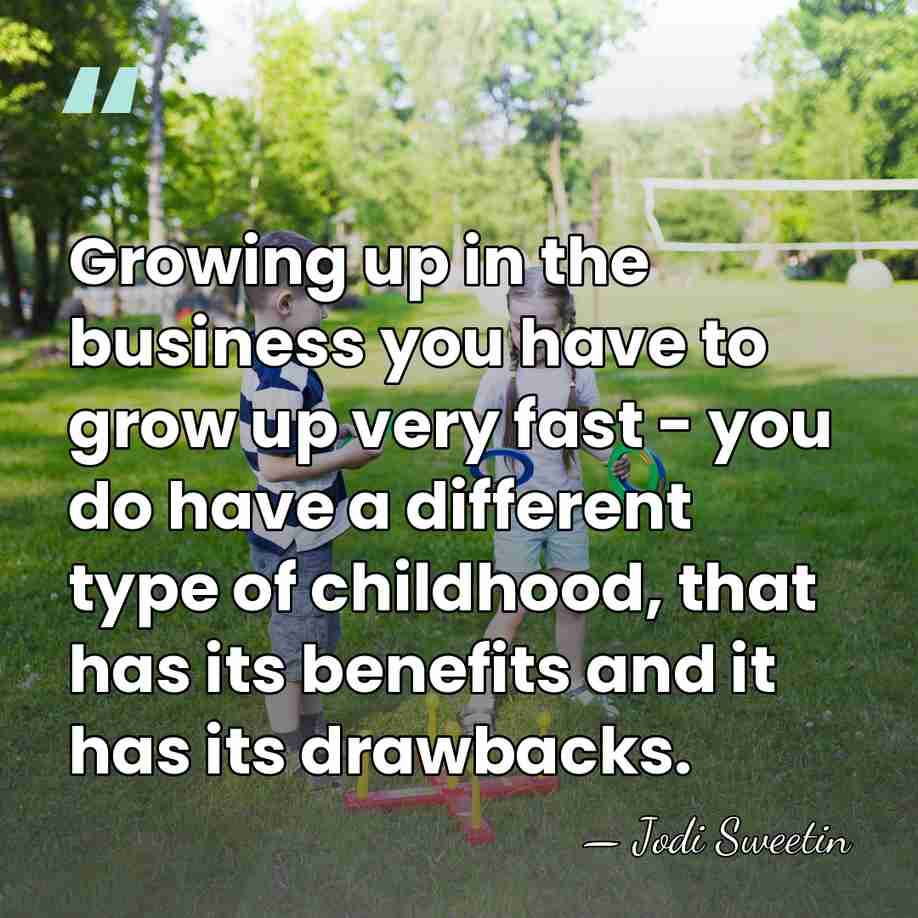 Growing up in the business you have to grow up very fast&hellip; - Jodi Sweetin