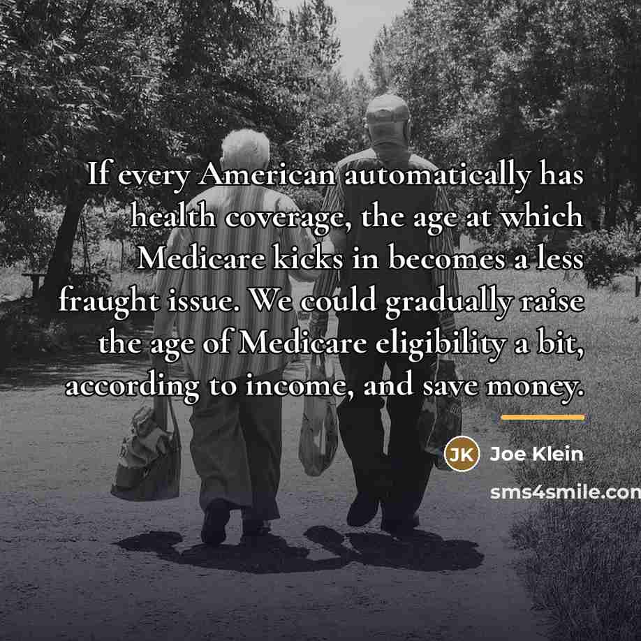“If every American automatically has health coverage, the age at…” quote by Joe Klein