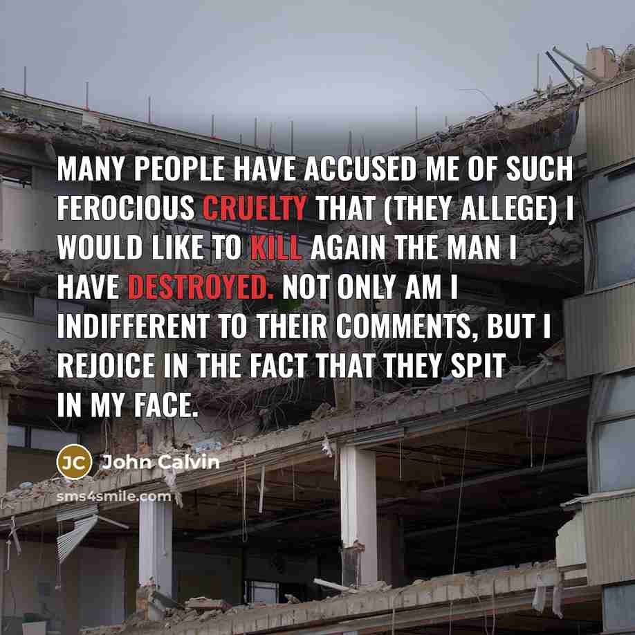 “Many people have accused me of such ferocious cruelty that…” quote by John Calvin