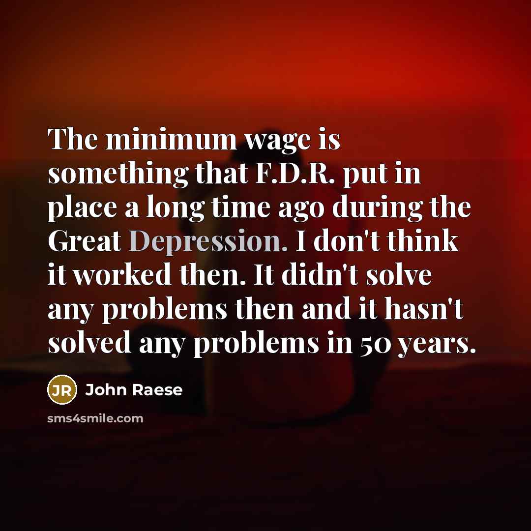“The minimum wage is something that F.D.R. put in place…” quote by John Raese
