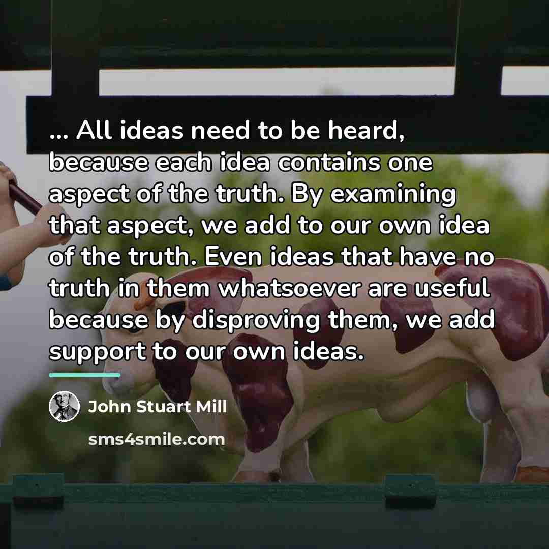 “... All ideas need to be heard, because each idea…” quote by John Stuart Mill