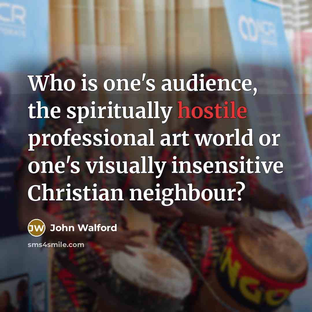 “Who is one's audience, the spiritually hostile professional art world…” quote by John Walford