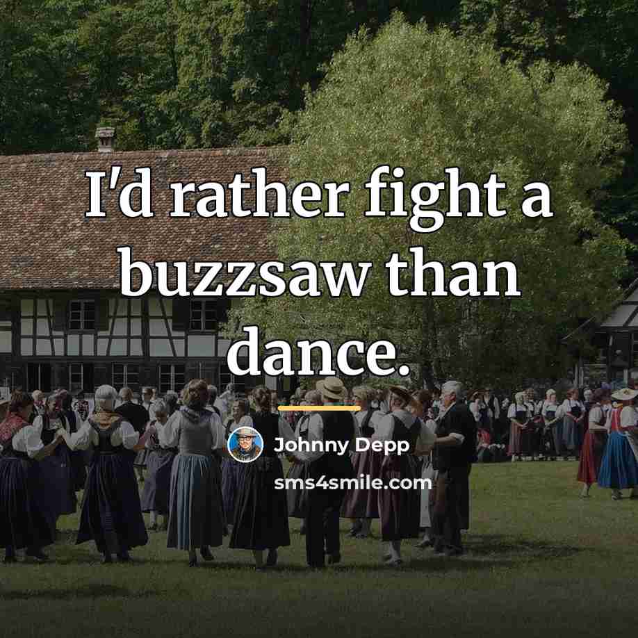 “I'd rather fight a buzzsaw than dance.…” quote by Johnny Depp