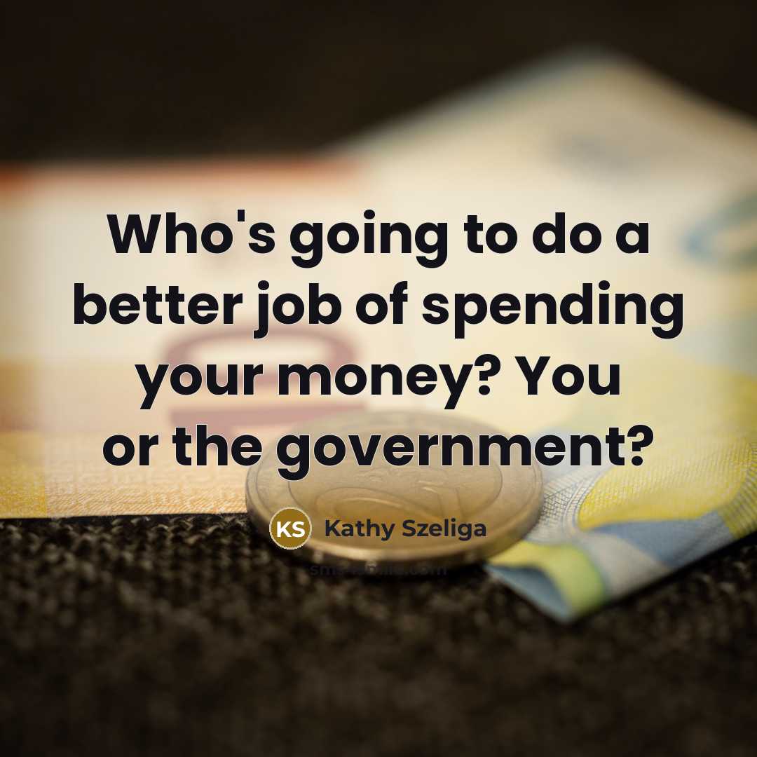“Who's going to do a better job of spending your…” quote by Kathy Szeliga