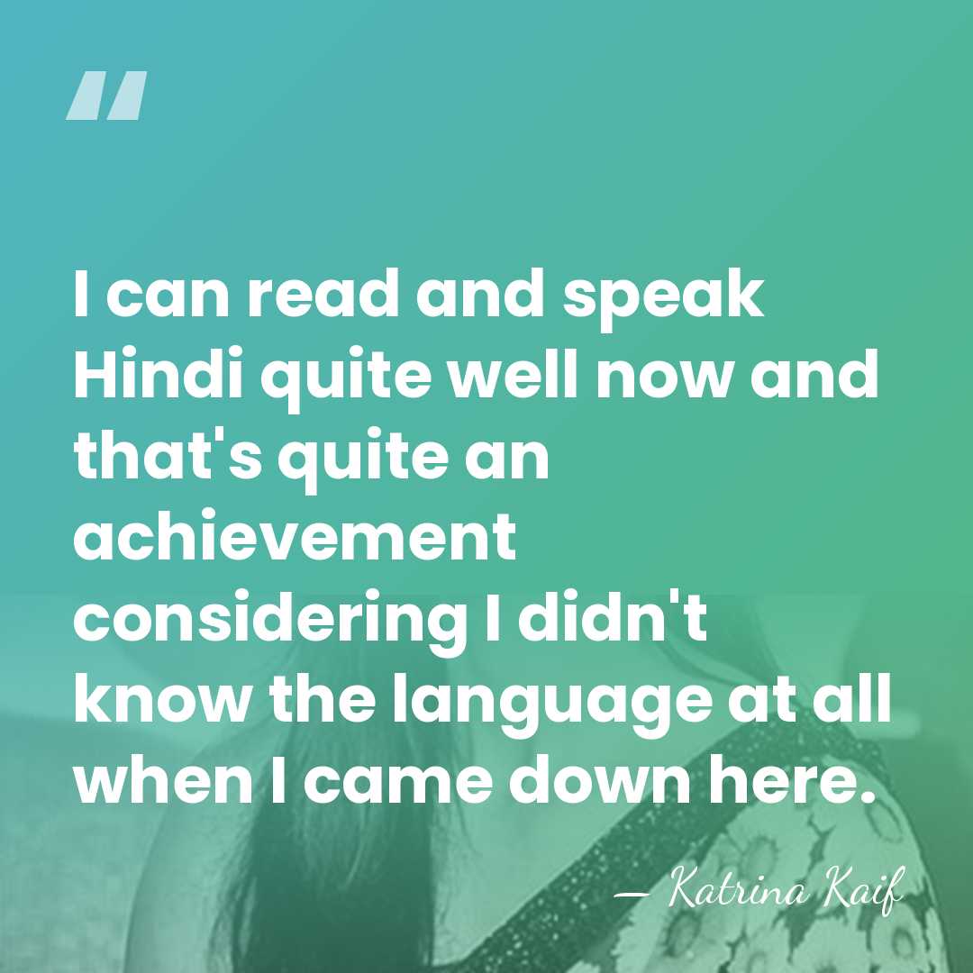 I can read and speak Hindi quite well now and that's quite&hellip; - Katrina Kaif