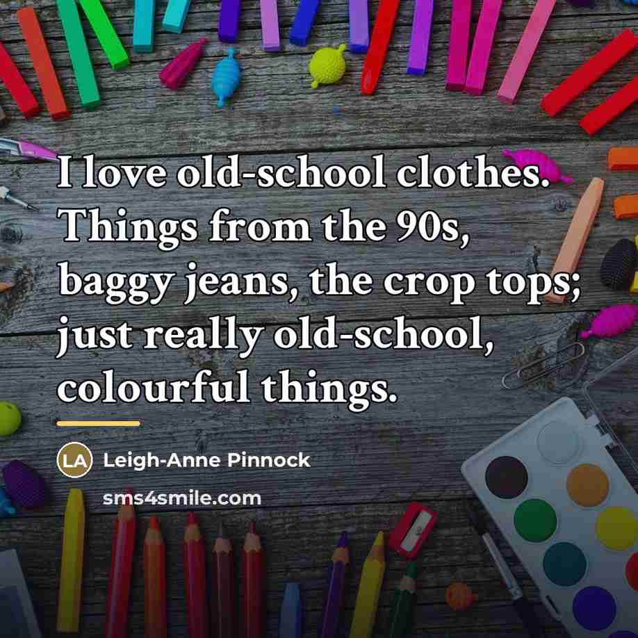 “I love old-school clothes. Things from the 90s, baggy jeans,…” quote by Leigh-Anne Pinnock