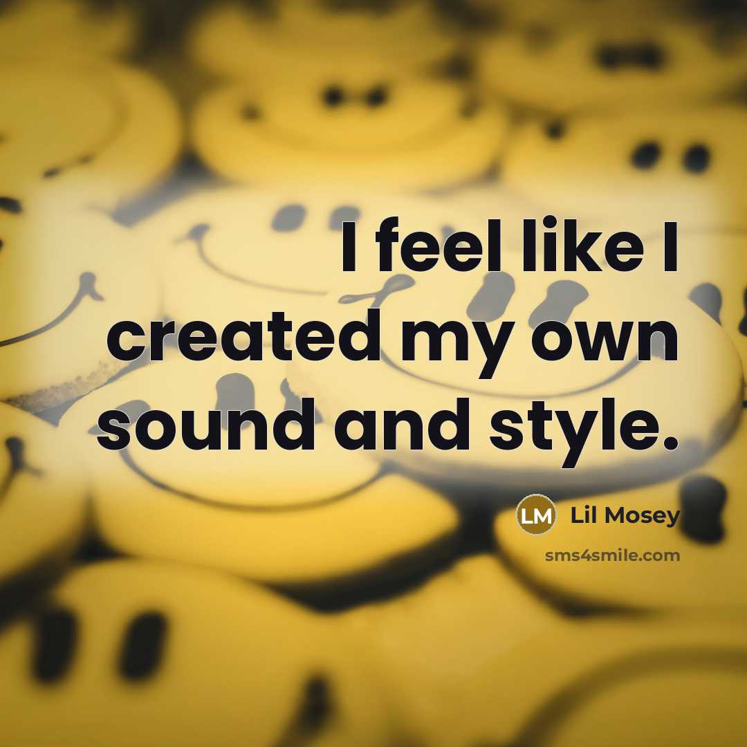 “I feel like I created my own sound and style.…” quote by Lil Mosey