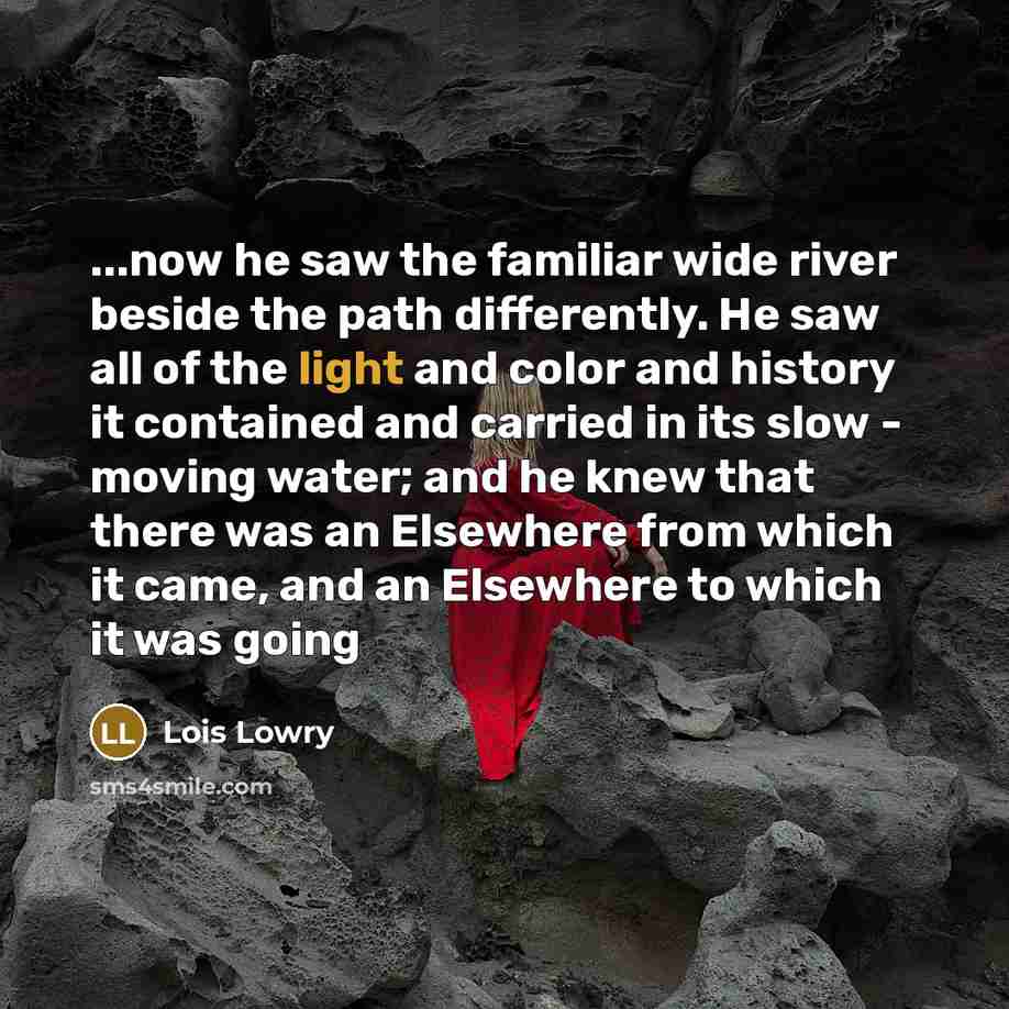 “...now he saw the familiar wide river beside the path…” quote by Lois Lowry