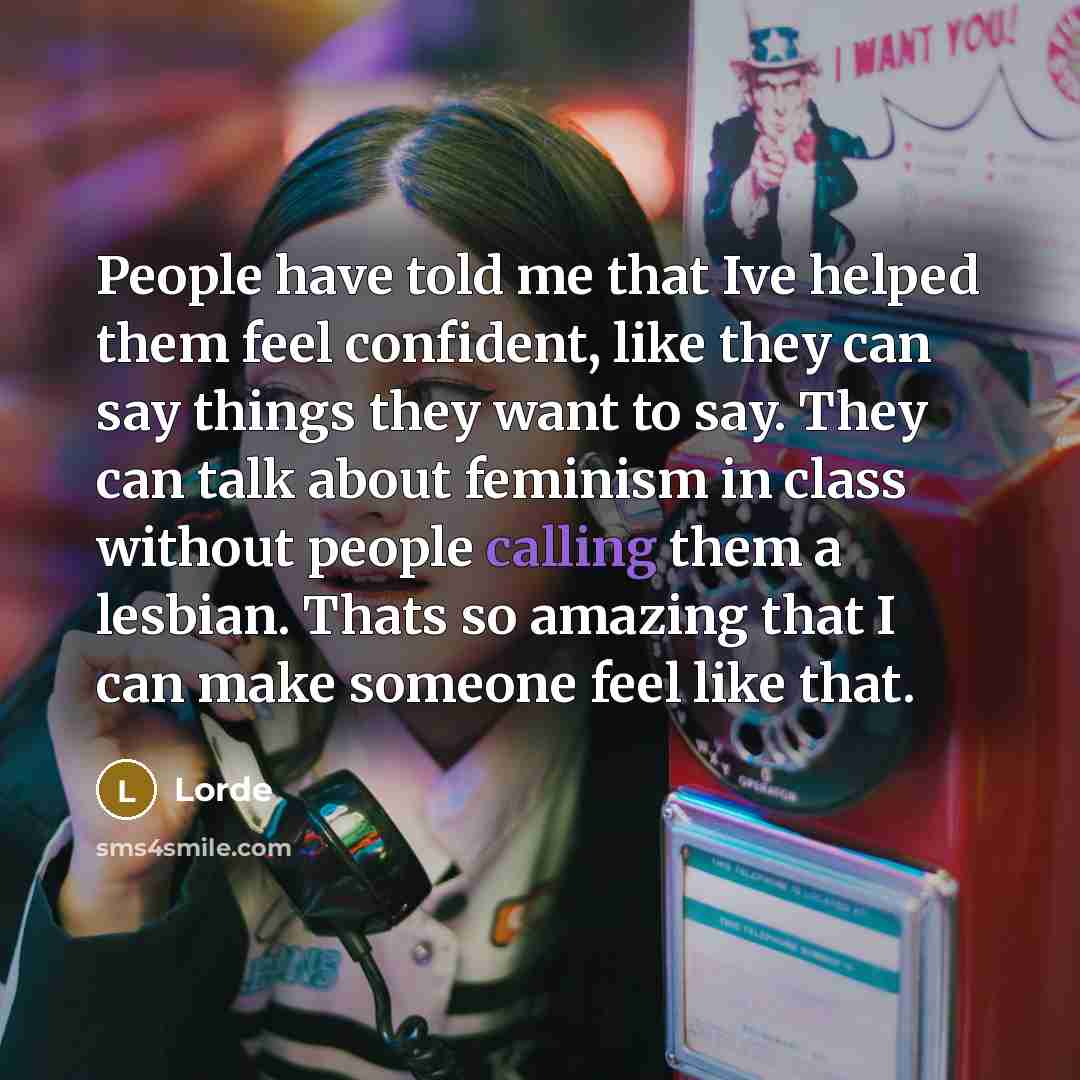 “People have told me that Ive helped them feel confident,…” quote by Lorde