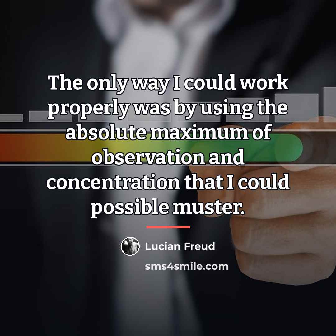 “The only way I could work properly was by using…” quote by Lucian Freud