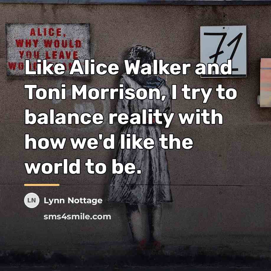 “Like Alice Walker and Toni Morrison, I try to balance…” quote by Lynn Nottage