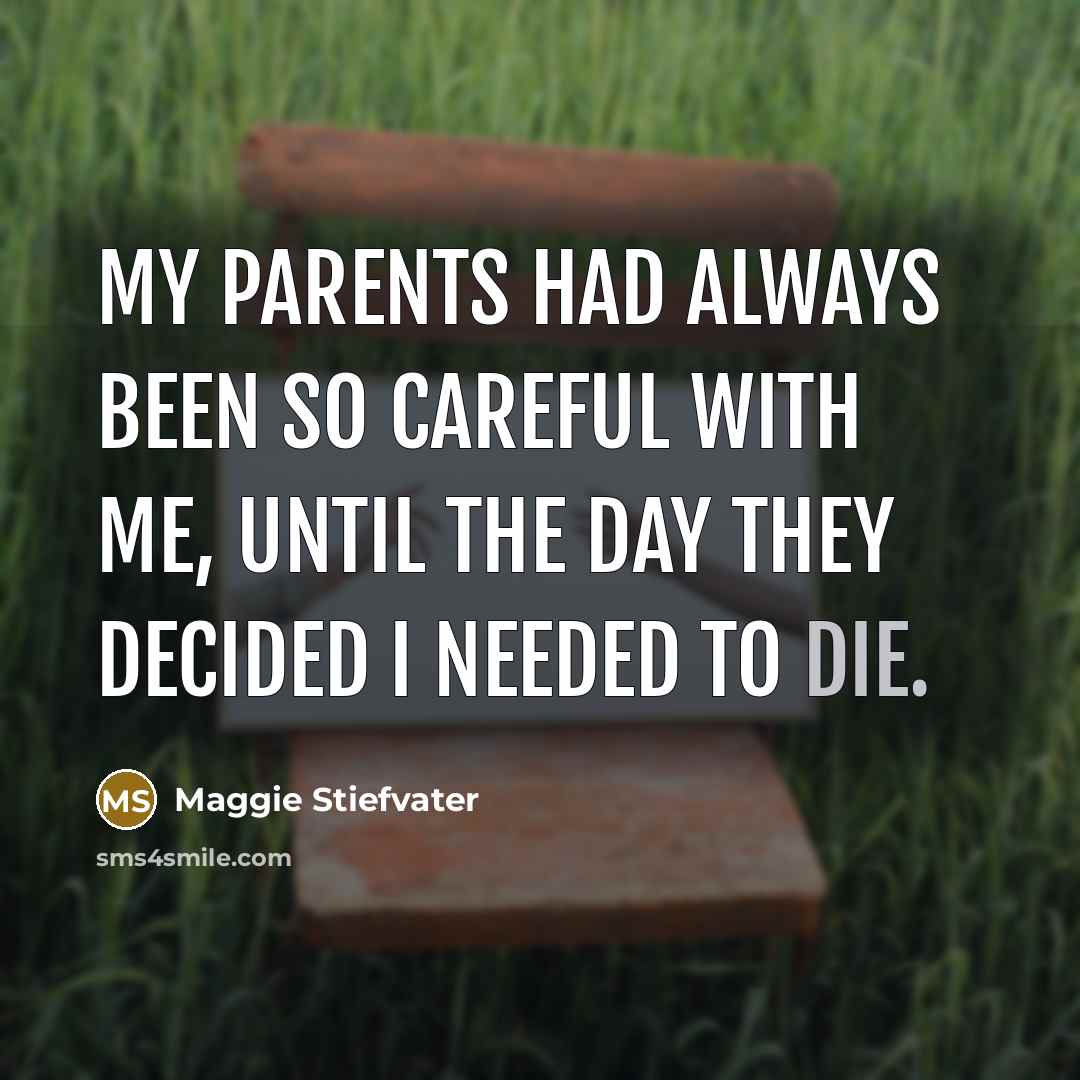 “My parents had always been so careful with me, until…” quote by Maggie Stiefvater