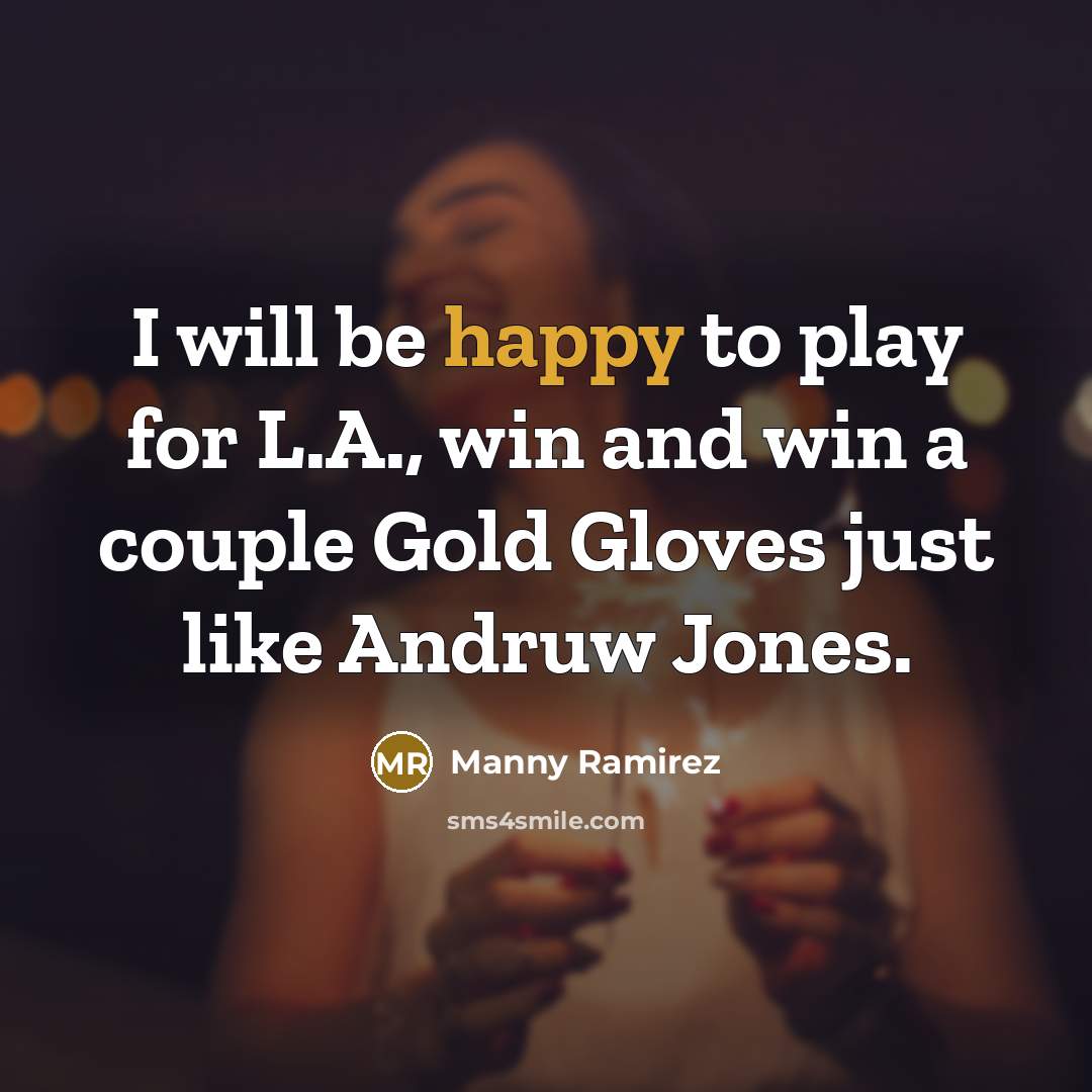 “I will be happy to play for L.A., win and…” quote by Manny Ramirez