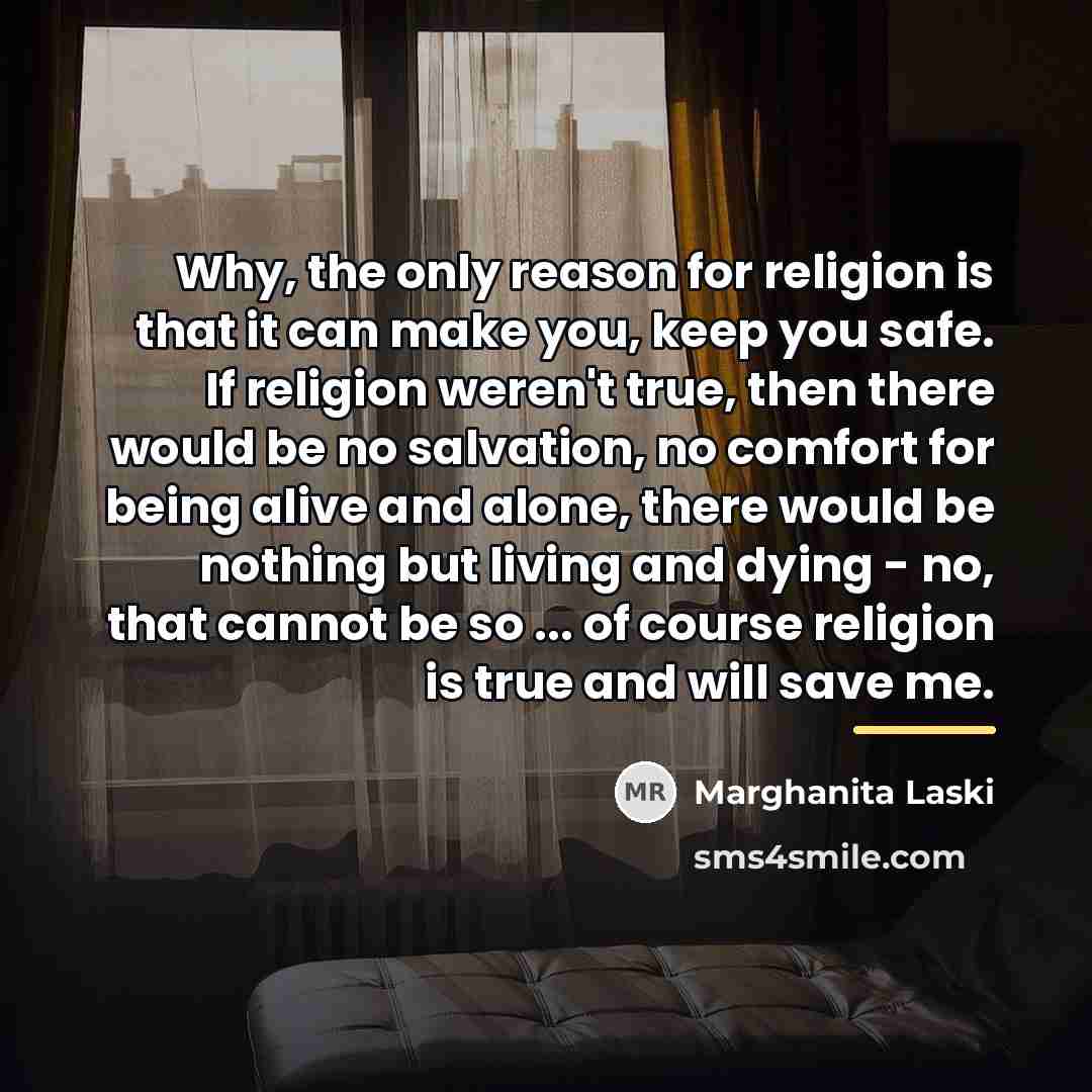 “Why, the only reason for religion is that it can…” quote by Marghanita Laski