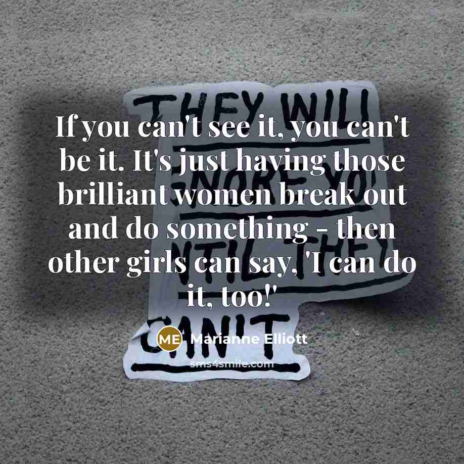 “If you can't see it, you can't be it. It's…” quote by Marianne Elliott
