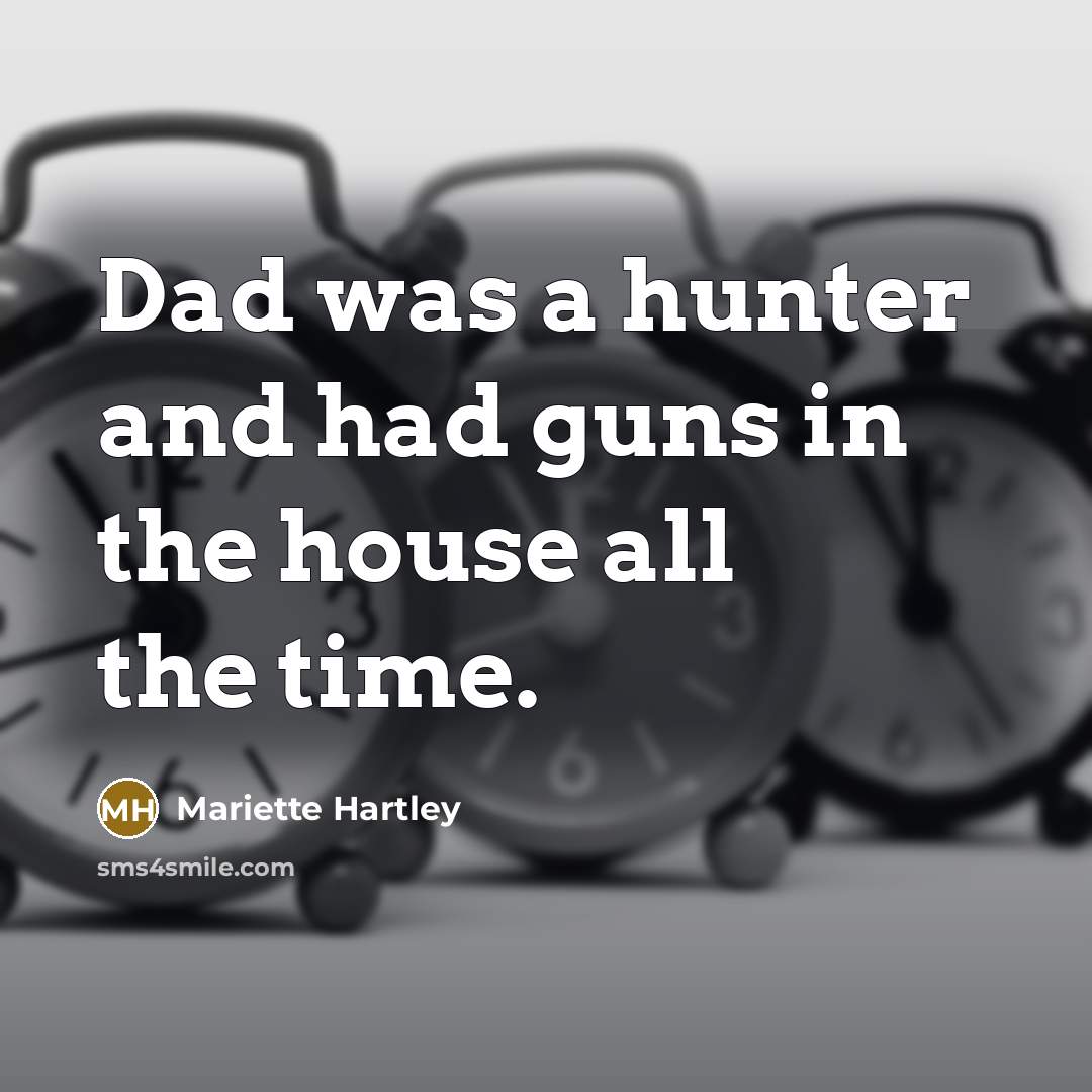 “Dad was a hunter and had guns in the house…” quote by Mariette Hartley