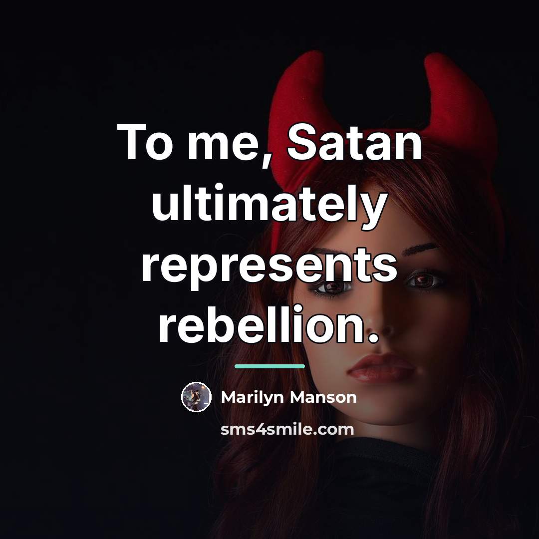 “To me, Satan ultimately represents rebellion.…” quote by Marilyn Manson
