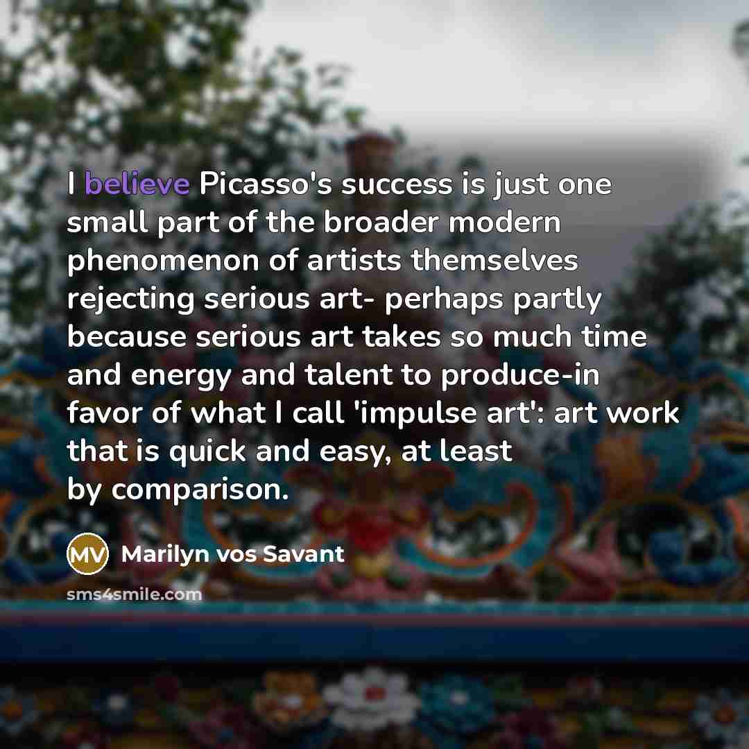 “I believe Picasso's success is just one small part of…” quote by Marilyn vos Savant