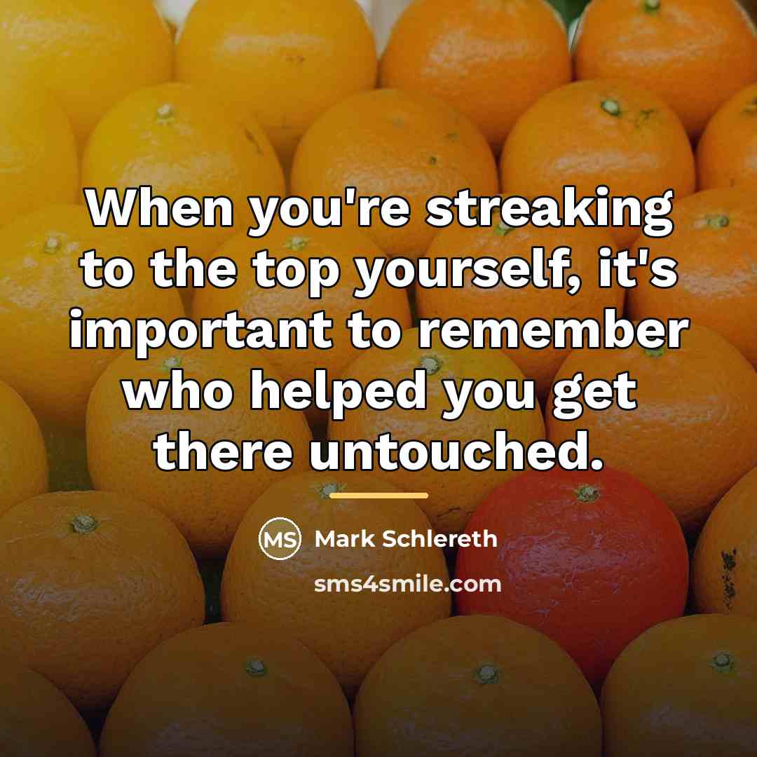 “When you're streaking to the top yourself, it's important to…” quote by Mark Schlereth