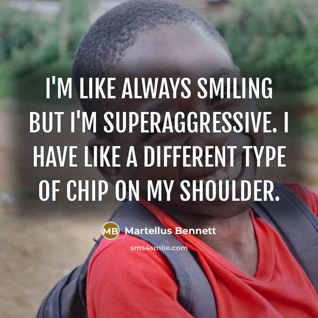 “I'm like always smiling but I'm superaggressive. I have like…” quote by Martellus Bennett