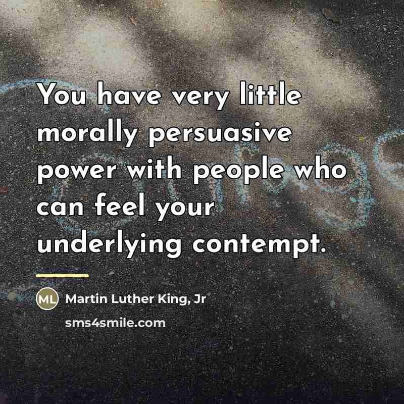 “You have very little morally persuasive power with people who…” quote by Martin Luther King, Jr