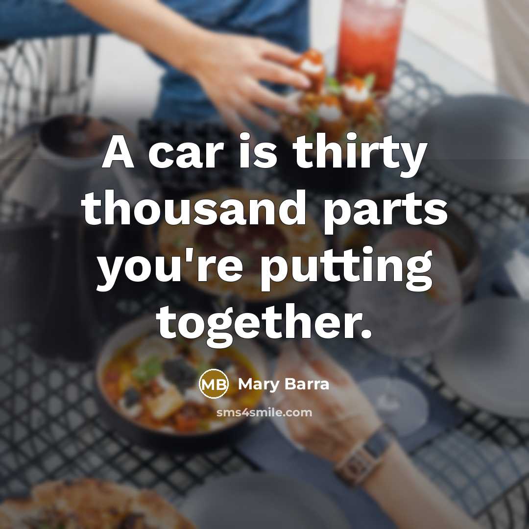 “A car is thirty thousand parts you're putting together.…” quote by Mary Barra