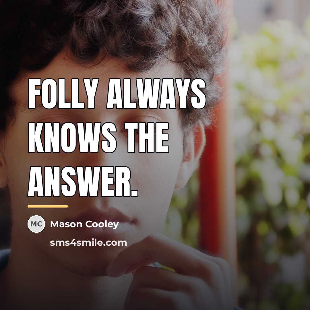 “Folly always knows the answer.…” quote by Mason Cooley