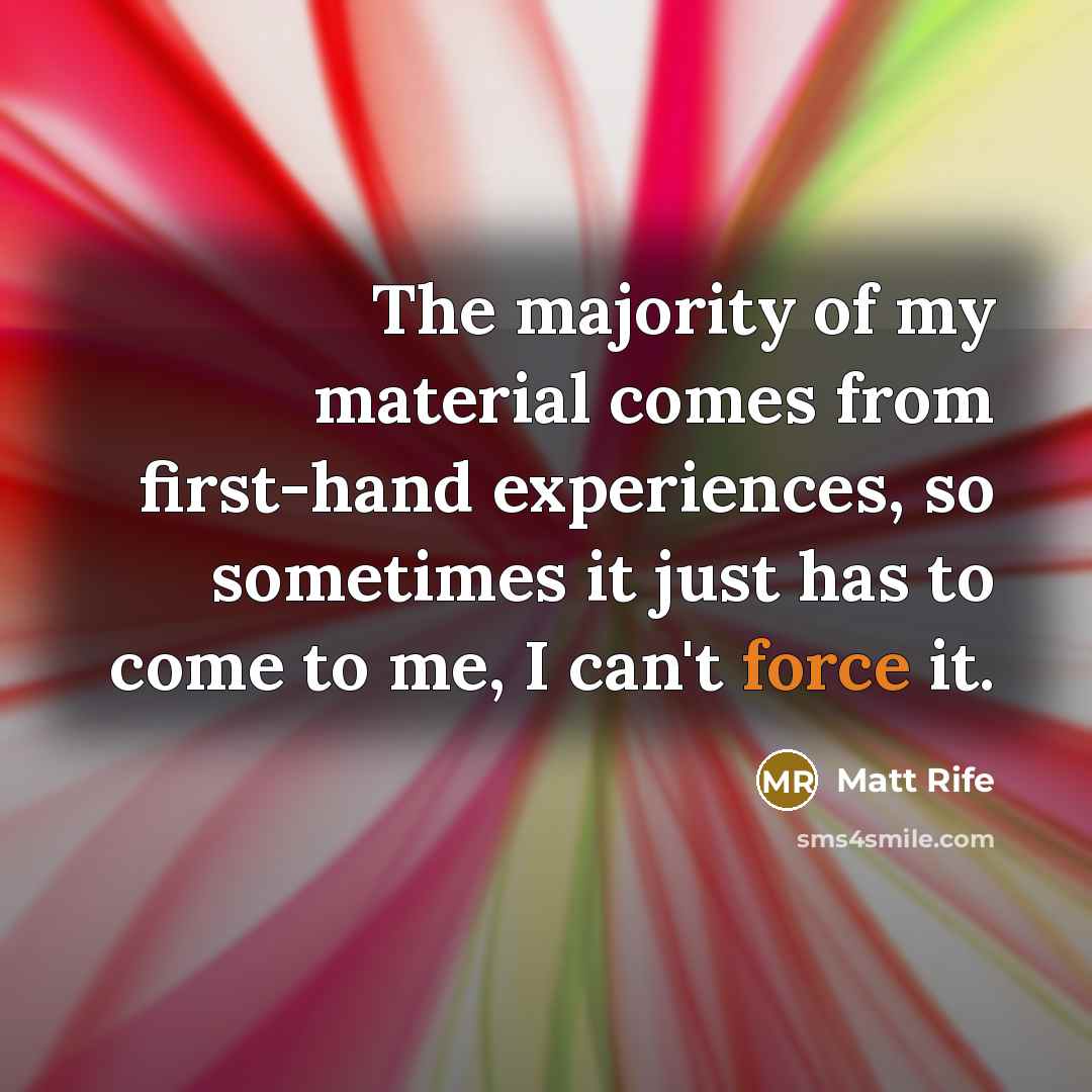 “The majority of my material comes from first-hand experiences, so…” quote by Matt Rife