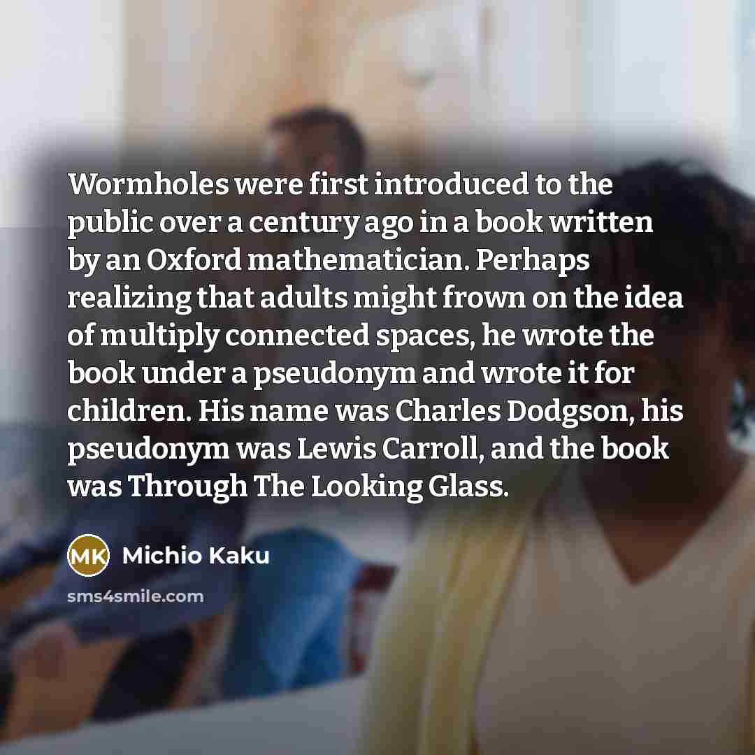 “Wormholes were first introduced to the public over a century…” quote by Michio Kaku