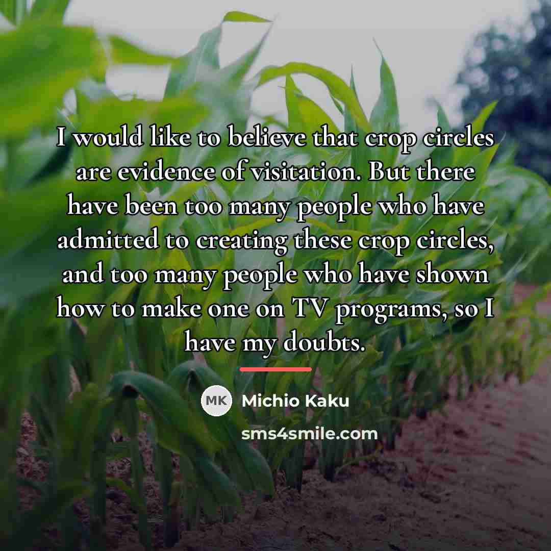 “I would like to believe that crop circles are evidence…” quote by Michio Kaku