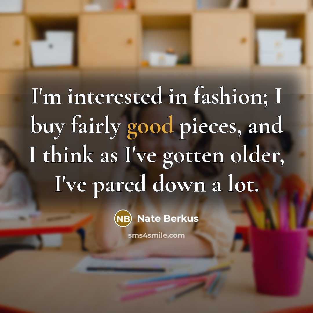 “I'm interested in fashion; I buy fairly good pieces, and…” quote by Nate Berkus