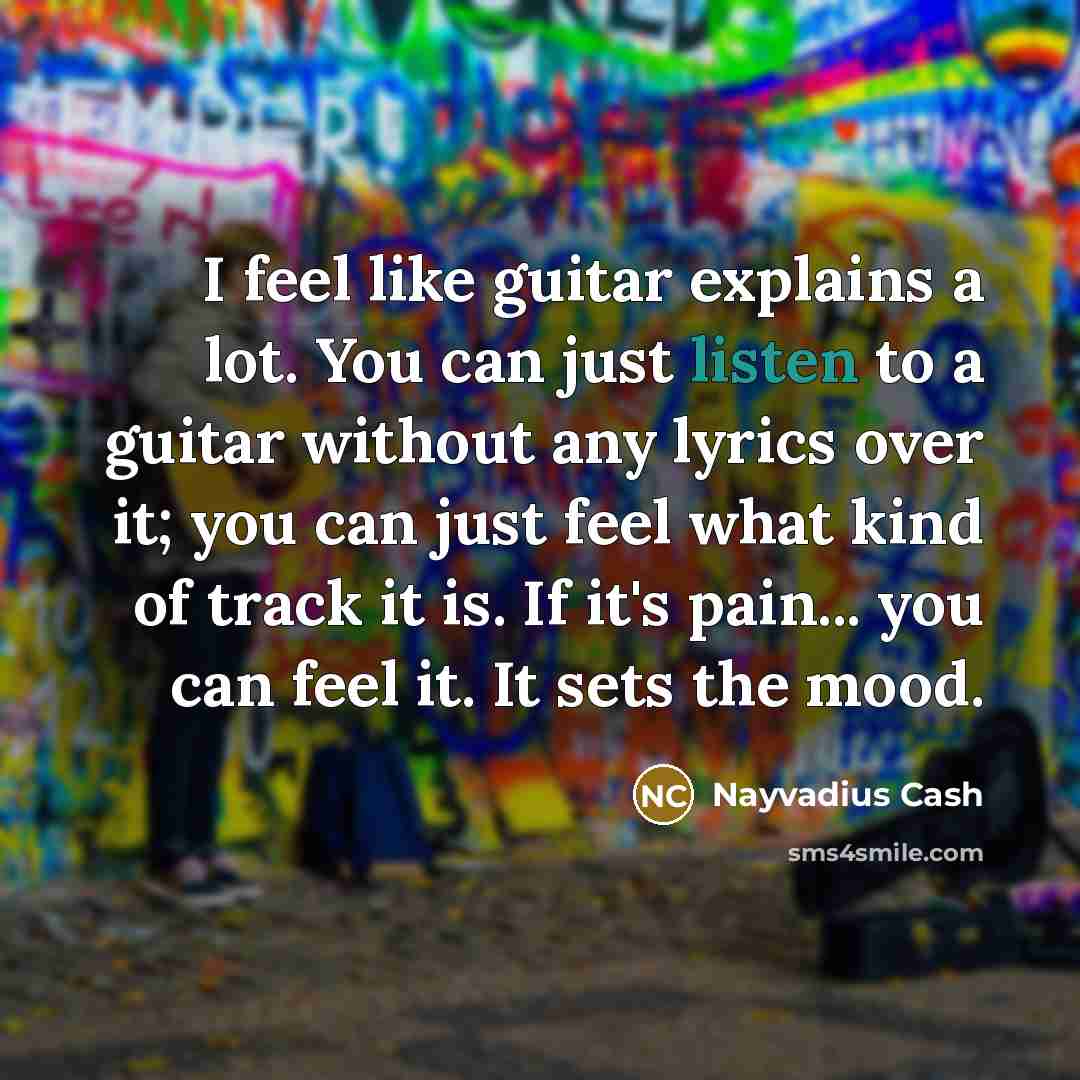 “I feel like guitar explains a lot. You can just…” quote by Nayvadius Cash