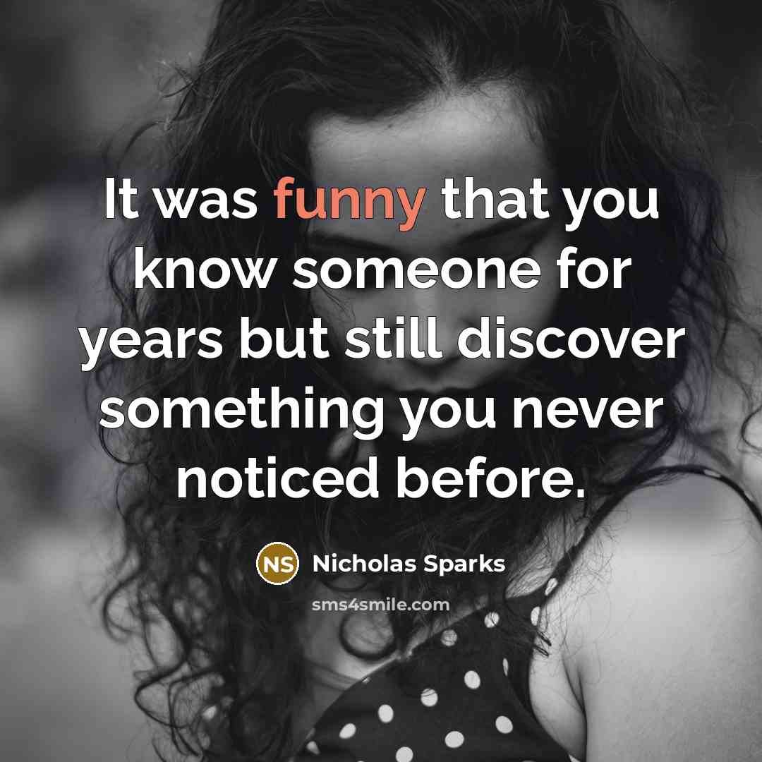 “It was funny that you know someone for years but…” quote by Nicholas Sparks