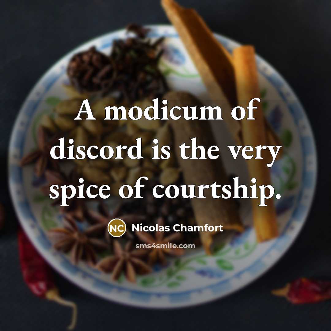 “A modicum of discord is the very spice of courtship.…” quote by Nicolas Chamfort