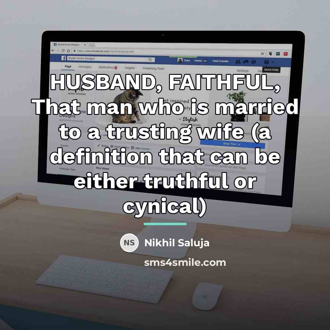 “HUSBAND, FAITHFUL, That man who is married to a trusting…” quote by Nikhil Saluja