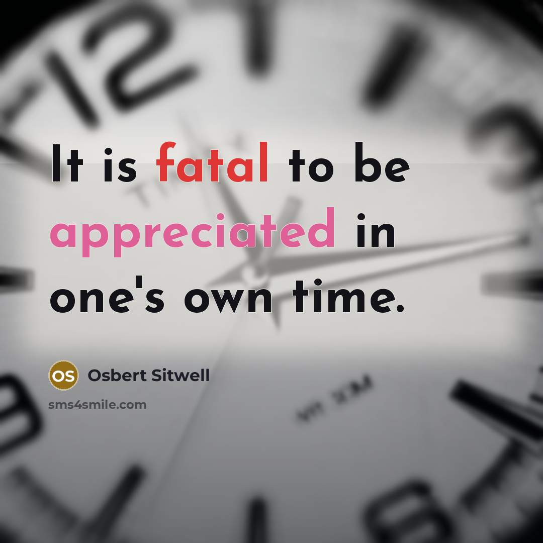 “It is fatal to be appreciated in one's own time.…” quote by Osbert Sitwell