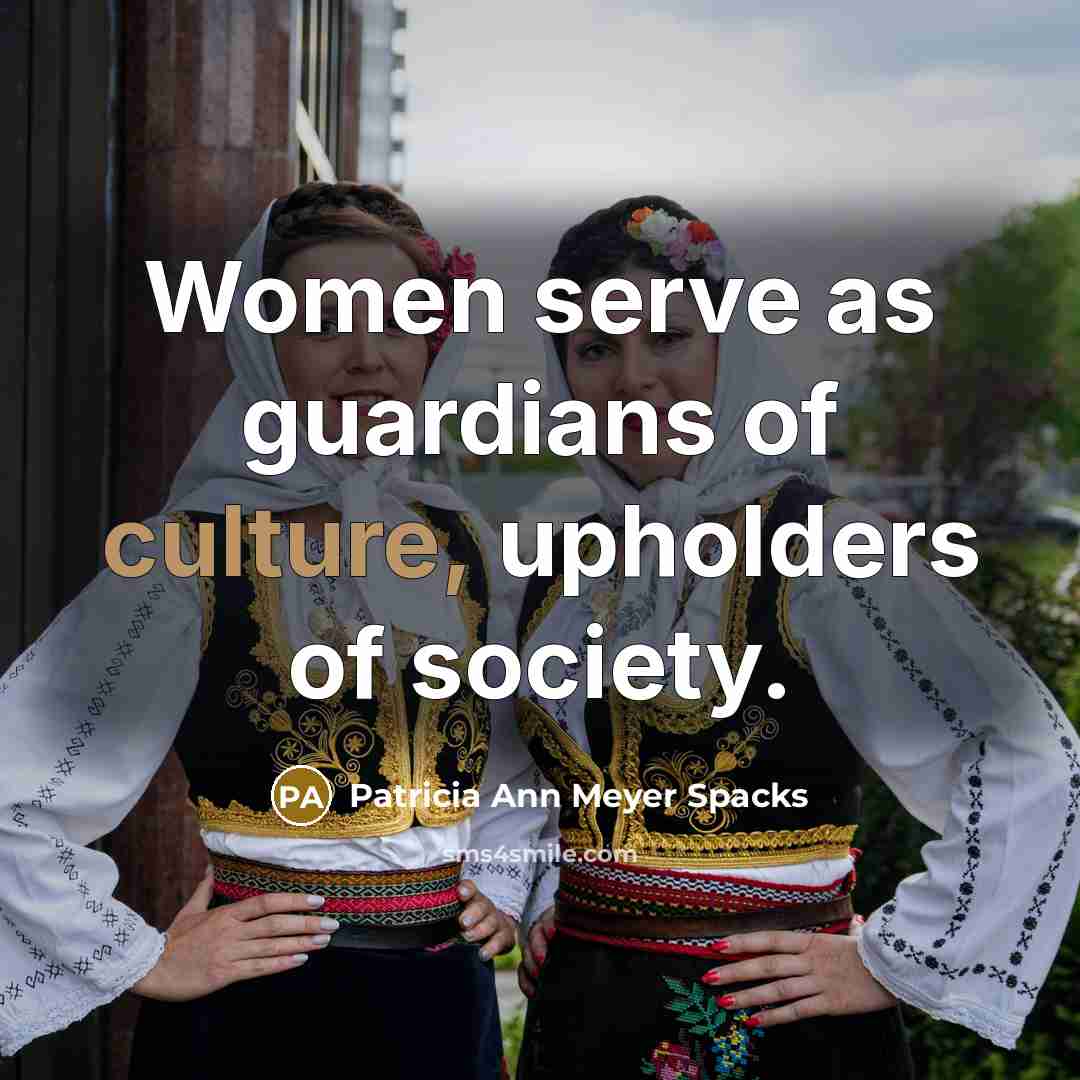 “Women serve as guardians of culture, upholders of society.…” quote by Patricia Ann Meyer Spacks