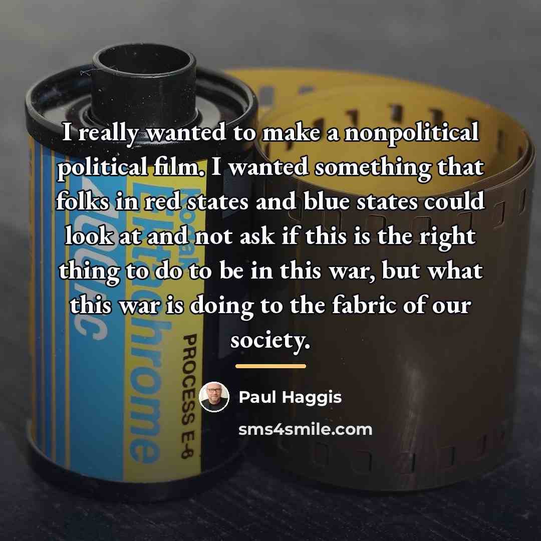 “I really wanted to make a nonpolitical political film. I…” quote by Paul Haggis