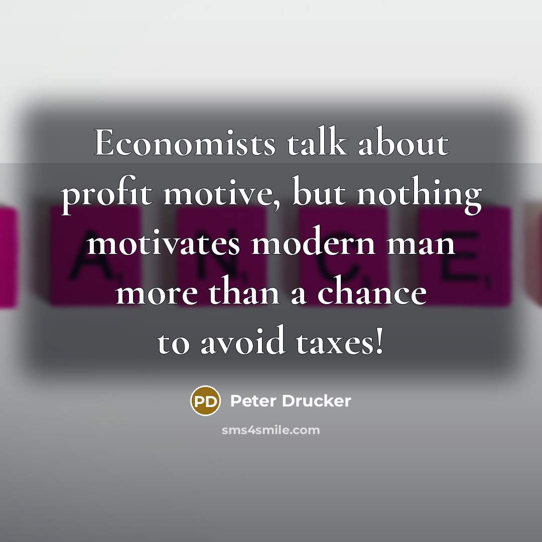 “Economists talk about profit motive, but nothing motivates modern man…” quote by Peter Drucker
