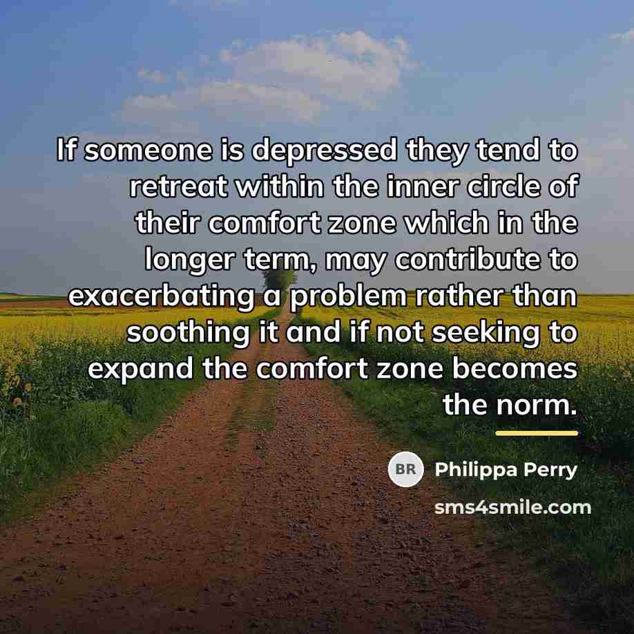 “If someone is depressed they tend to retreat within the…” quote by Philippa Perry