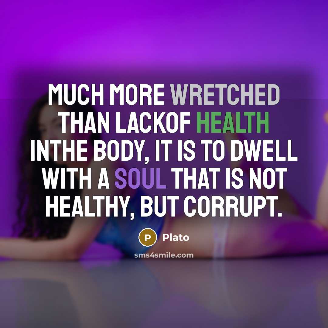 “Much more wretched than lackof health inthe body, it is…” quote by Plato
