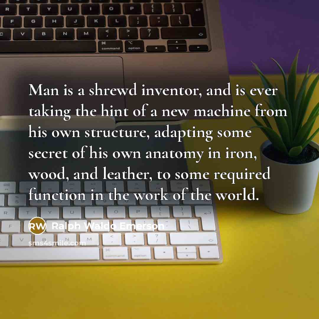 “Man is a shrewd inventor, and is ever taking the…” quote by Ralph Waldo Emerson
