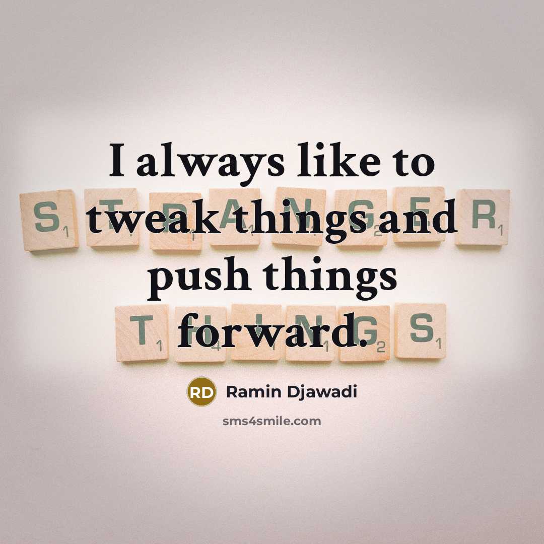 “I always like to tweak things and push things forward.…” quote by Ramin Djawadi