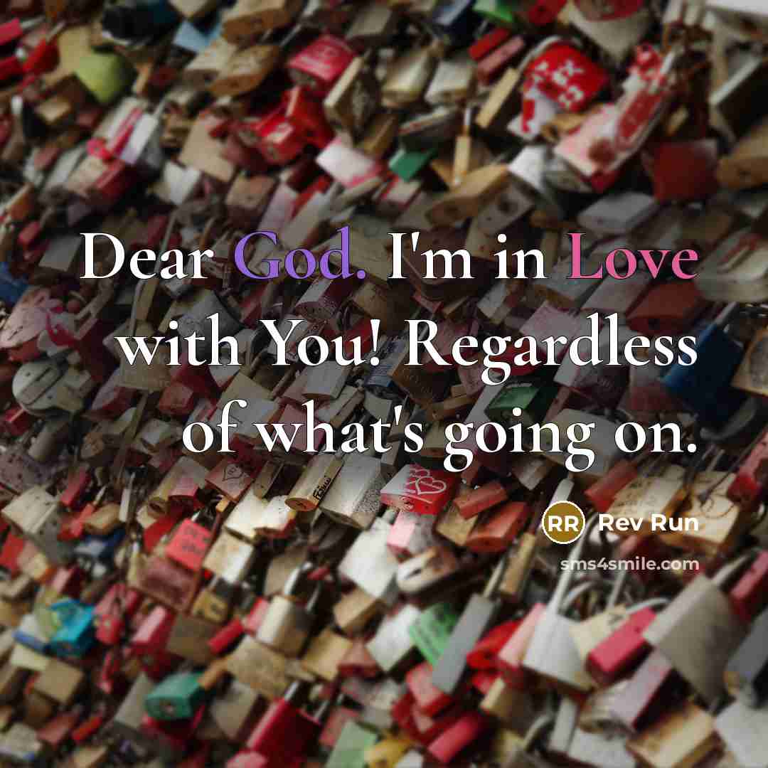 “Dear God. I'm in Love with You! Regardless of what's…” quote by Rev Run