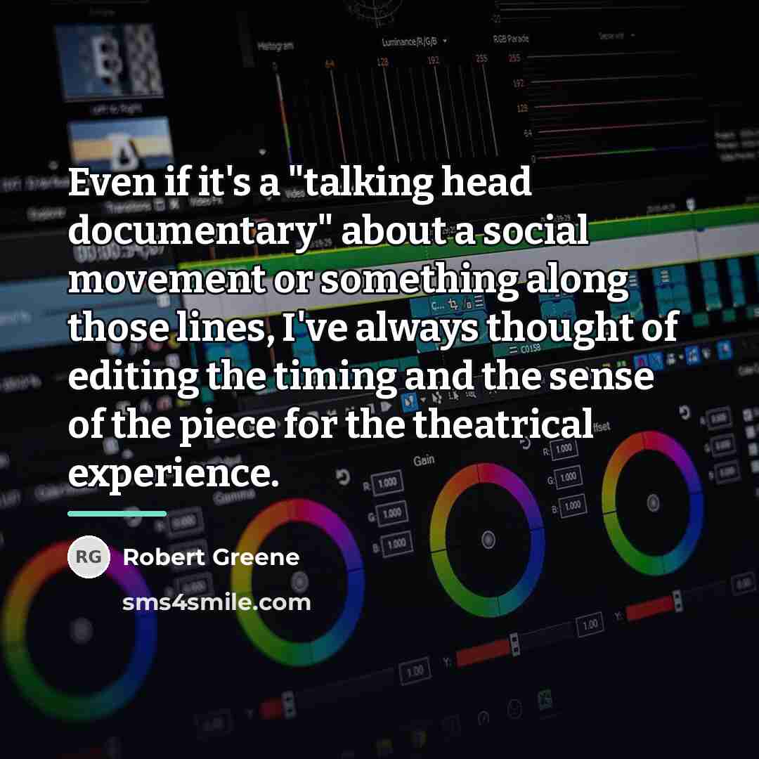 “Even if it's a "talking head documentary" about a social…” quote by Robert Greene